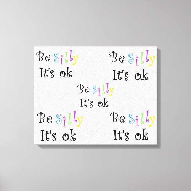Lienzo Be Silly It's ok stretching canvas print (Anverso)
