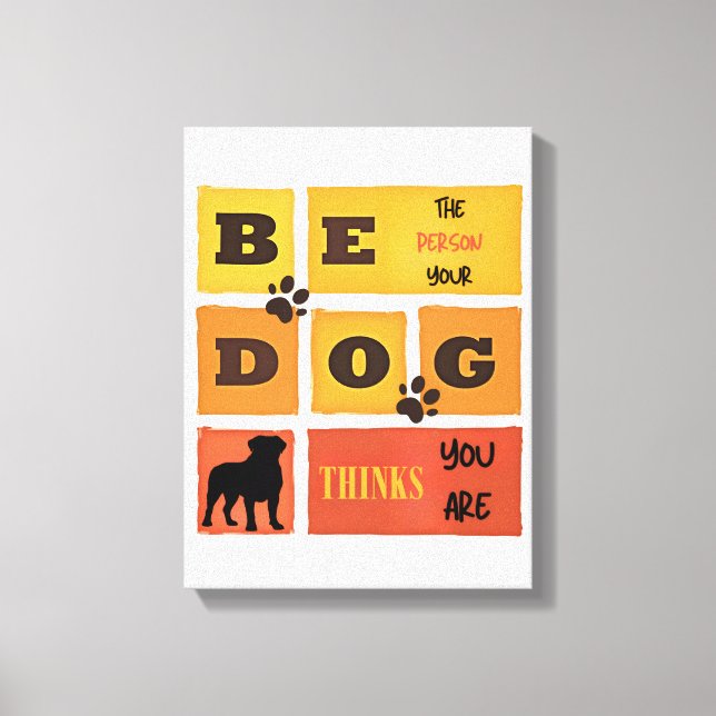 Lienzo Be the Person Your Dog Thinks You Are Canvas Art (Anverso)