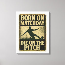 Lienzo Born On Matchday Die On The Pitch Football