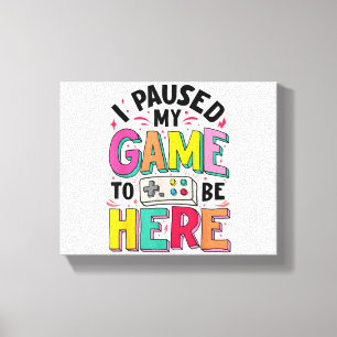Lienzo Chica De Juego He Pausado Mi Juego Para Estar Aquí