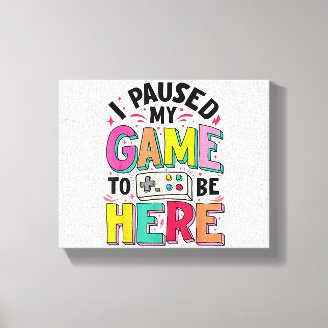 Lienzo Chica De Juego He Pausado Mi Juego Para Estar Aquí (Anverso)