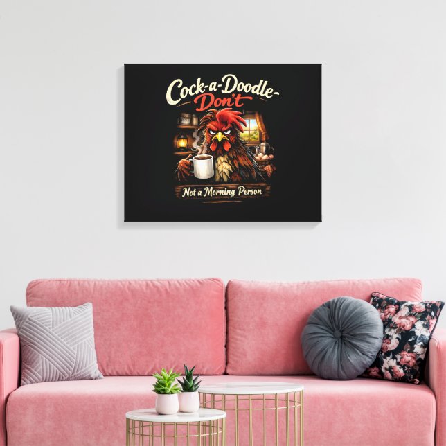 Lienzo Cock-a-Doodle-Don't - Not a Stretched Canvas Print (Insitu (Sala de estar))