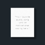 Lienzo Crear su propia cita personalizada moderna<br><div class="desc">Crea tu propia impresión de lienzo de comillas personalizados. Presenta tu refrán favorito,  letra de canción o texto personalizado en la tipografía minimalista moderna.</div>