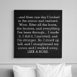 Lienzo De Imitación Como una cita inspiradora motivacional del jefe<br><div class="desc">Como Un Jefe Motivacional Inspirador Cita Faux Canvas Imprimir. "... y un día miré al espejo y me di cuenta, Wow. Después de todas las dolores, los moretones y todo lo que he pasado... Lo hice. Lo hice. Sobreviví, y soy más fuerte. Así que me paré alto, y enderezé mi...</div>