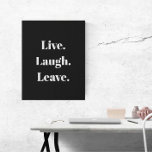 Lienzo De Imitación Divertido "Live. Ríe. Salir". Antisocial introvert<br><div class="desc">Finalmente, un dicho inspirador para los introvertidos entre nosotros. "Viva. Ríe. Se va", proclama este humorístico arte mural, que es para los introvertidos, los antisociales y los socialmente incómodos, que reciben a los invitados con un poco de reticencia y tal vez incluso algo de ansiedad. Tipografía blanca simple y moderna...</div>