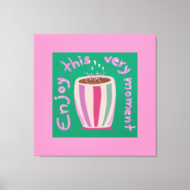 Lienzo Disfruta este momento de una cita de café caliente (Anverso)