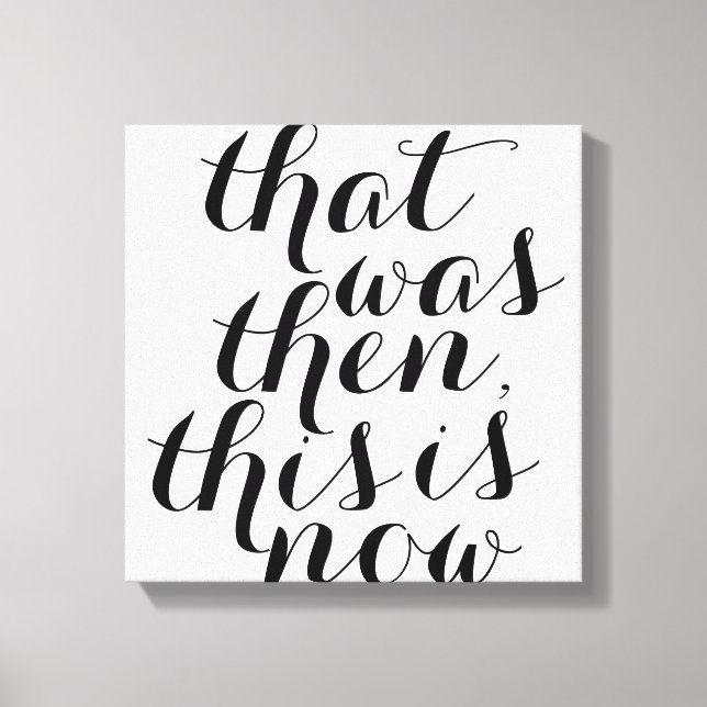 Lienzo Eso fue entonces Esto es ahora / Wall Art / Inspo (Anverso)