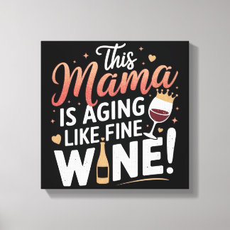 Lienzo Esta Mamá Está Envejeciendo Como Vino Fino - Poste