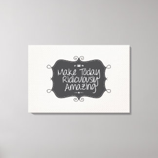Lienzo hacer que hoy sea ridículamente asombroso