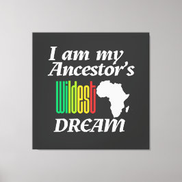 Lienzo I am My Ancestor's Wildest Dream | Canvas Print