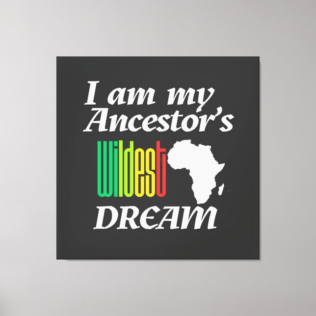 Lienzo I am My Ancestor's Wildest Dream | Canvas Print (Anverso)