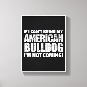Lienzo If I Can't Bring My Bulldog I'm Not Coming Design
