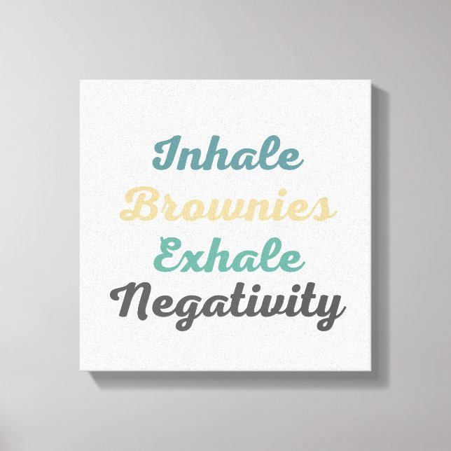 Lienzo Inhale Brownies Exhale Negatividad Canvas Art (Anverso)