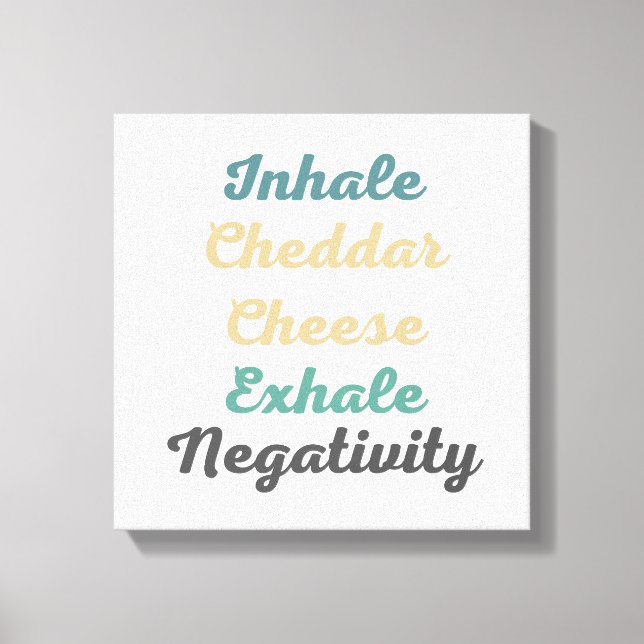 Lienzo Inhale Cheddar Queso Exhale Negatividad (Anverso)