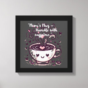 Lienzo "Mug de mamá - Manejar con cafeína".