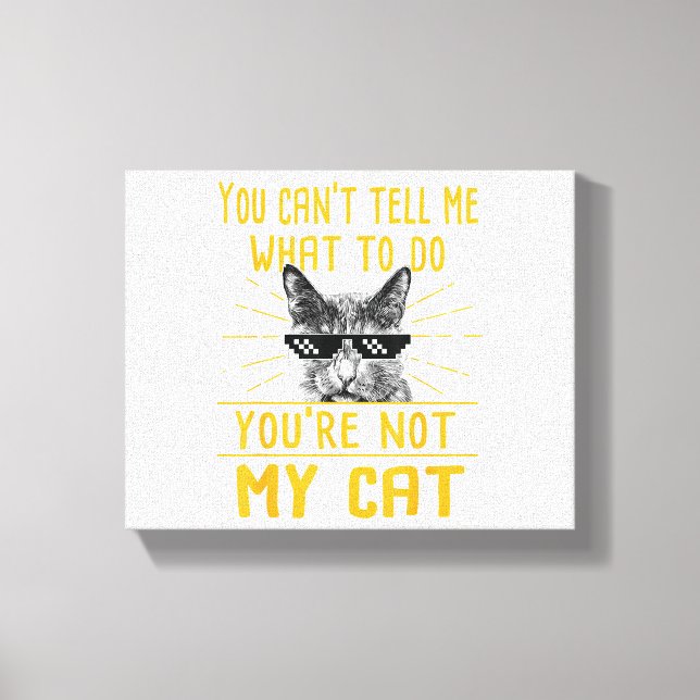 Lienzo No puedes decirme qué hacer - Funny Cat Lover Kit (Anverso)