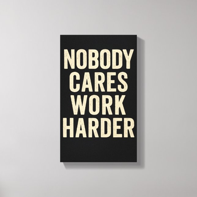 Lienzo Nobody Cares, Work Harder (Anverso)