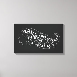 Lienzo Seguro que mi vida no es perfecta, pero mi pelo es