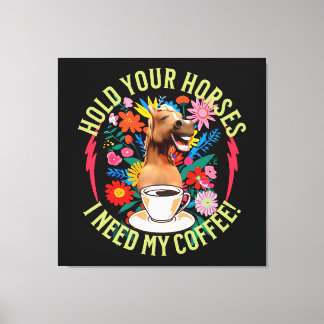 Lienzo Sostén tus caballos - ¡Necesito mi café! Divertido