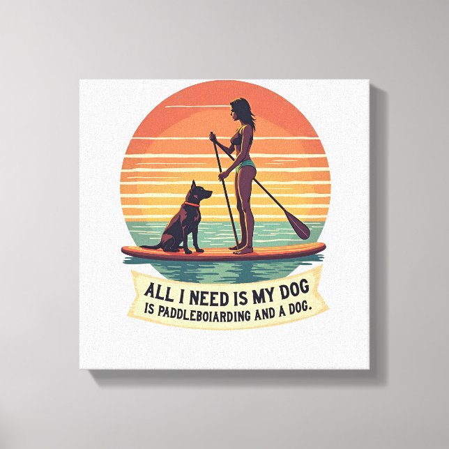 Lienzo Todo lo que necesito es mi perro y paddleboarding  (Anverso)