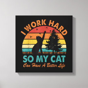 Lienzo Trabajo duro para que mi gato tenga una vida mejor