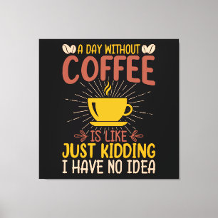 Lienzo Un Día Sin Café Es Solo Un Chiste
