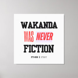Lienzo WAKANDA Was Never Fiction | Stretched Canvas Print