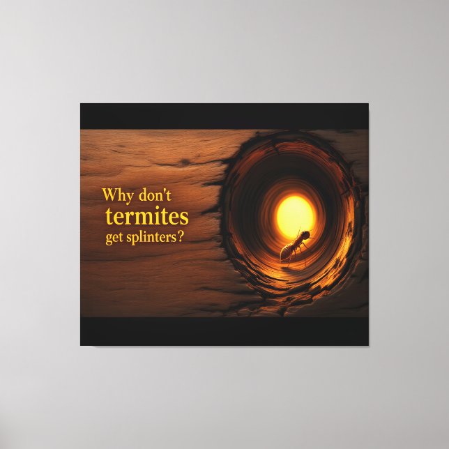 Lienzo Why Don’t Termites Get Splinters? Funny Humor Canv (Anverso)