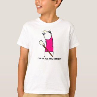 ¿Limpie todas las cosas? Camiseta