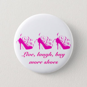 Live, Laugh, botón Comprar más zapatos