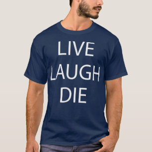 Live Laugh Die - Camiseta de Novedad divertida de 