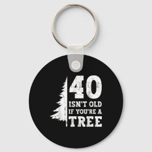 Llavero 40 Is't Old If You 're A Tree 40th