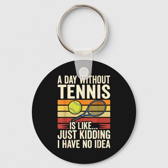 Llavero A Day Without Tennis Is Like Just Kidding I Have N (Anverso)