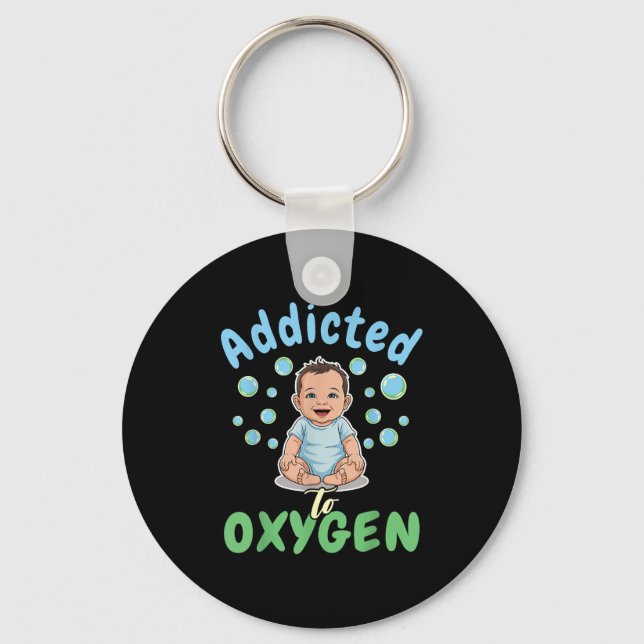 Llavero Addicted To Oxygen Baby Funny Bubbles Quote Gift  (Anverso)