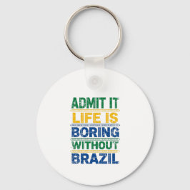 Llavero Admit It Life Is Boring Without Brazil