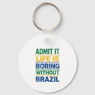 Llavero Admit It Life Is Boring Without Brazil