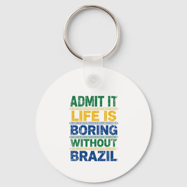 Llavero Admit It Life Is Boring Without Brazil (Anverso)