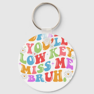 Llavero admit it you'll low key