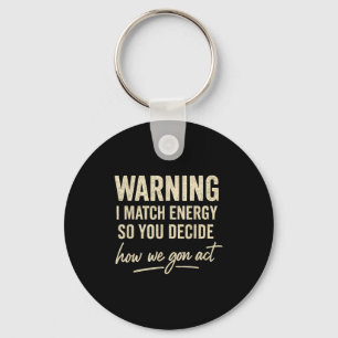Llavero Advertencia Coincido con la Energía así que tú dec
