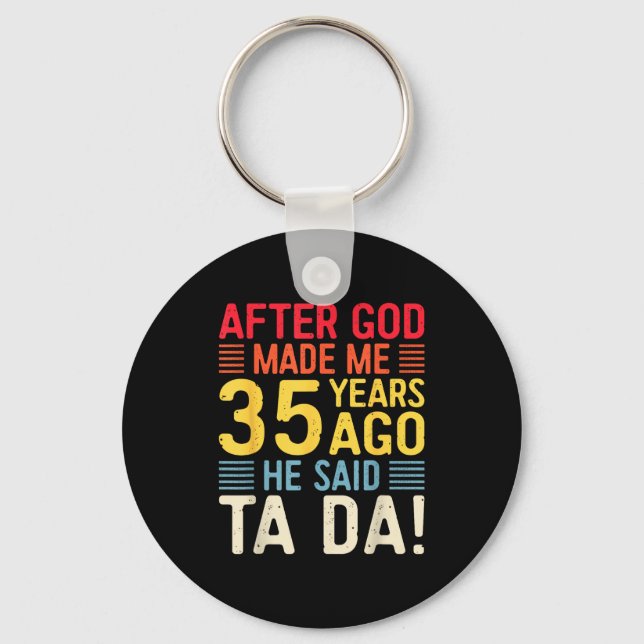 Llavero After God Made Me 35 Years Ago He Said Ta Da 35th  (Anverso)