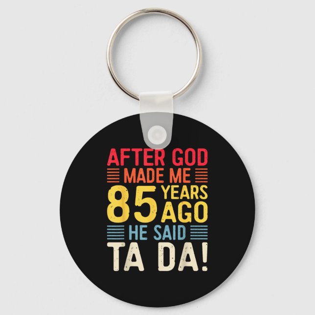 Llavero After God Made Me 85 Years Ago He Said Ta Da 85th  (Anverso)