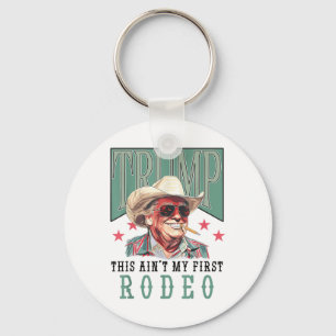 Llavero Aint My First Rodeo Western Cowboy Funny Trump Shi