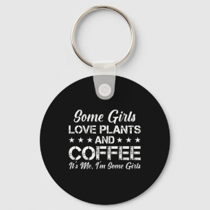 Llavero Algunos Chicas aman las plantas y el café, yo soy 
