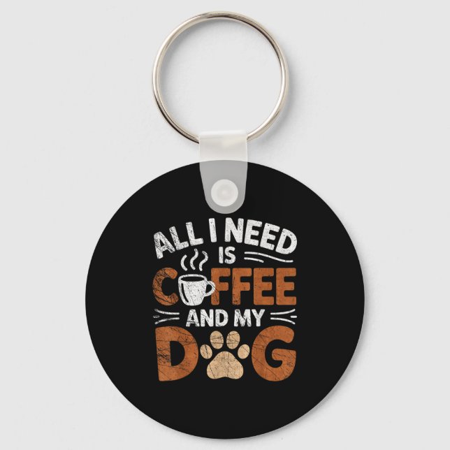 Llavero All I Need Is Coffee And My Dog Funny Dogs Lover  (Anverso)
