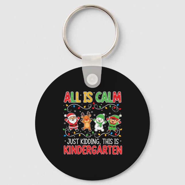 Llavero All Is Calm Just Kidding Kindergarten Teacher Xmas (Anverso)