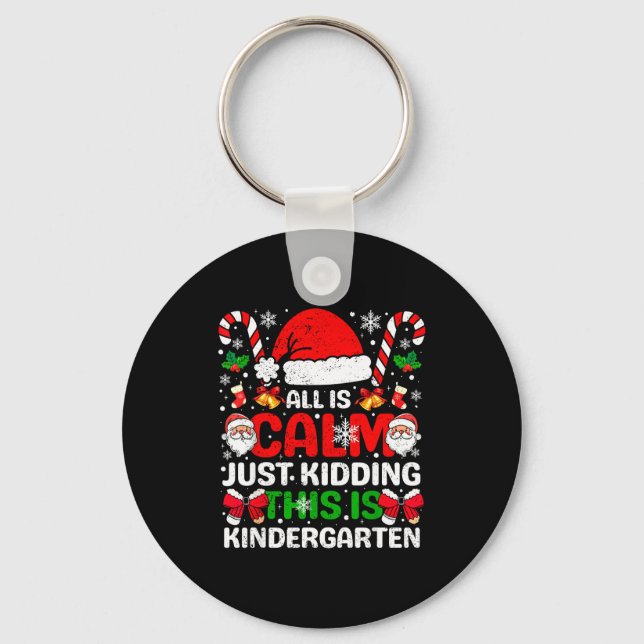 Llavero All Is Calm Just Kidding This Is Kindergarten Chri (Anverso)