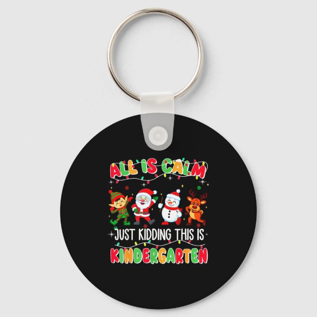 Llavero All Is Calm Just Kidding This Is Kindergarten Chri (Anverso)