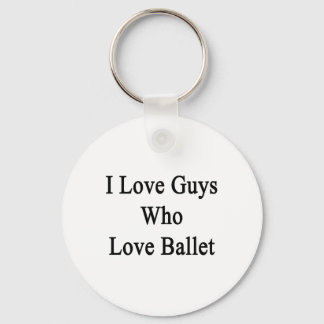Llavero Amo A Los Chicos Que Aman El Ballet