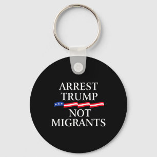Llavero Anti Trump - Arrestar a Trump, no a los migrantes