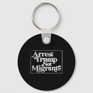 Llavero Anti Trump - Arrestar a Trump No a Migrantes 3 